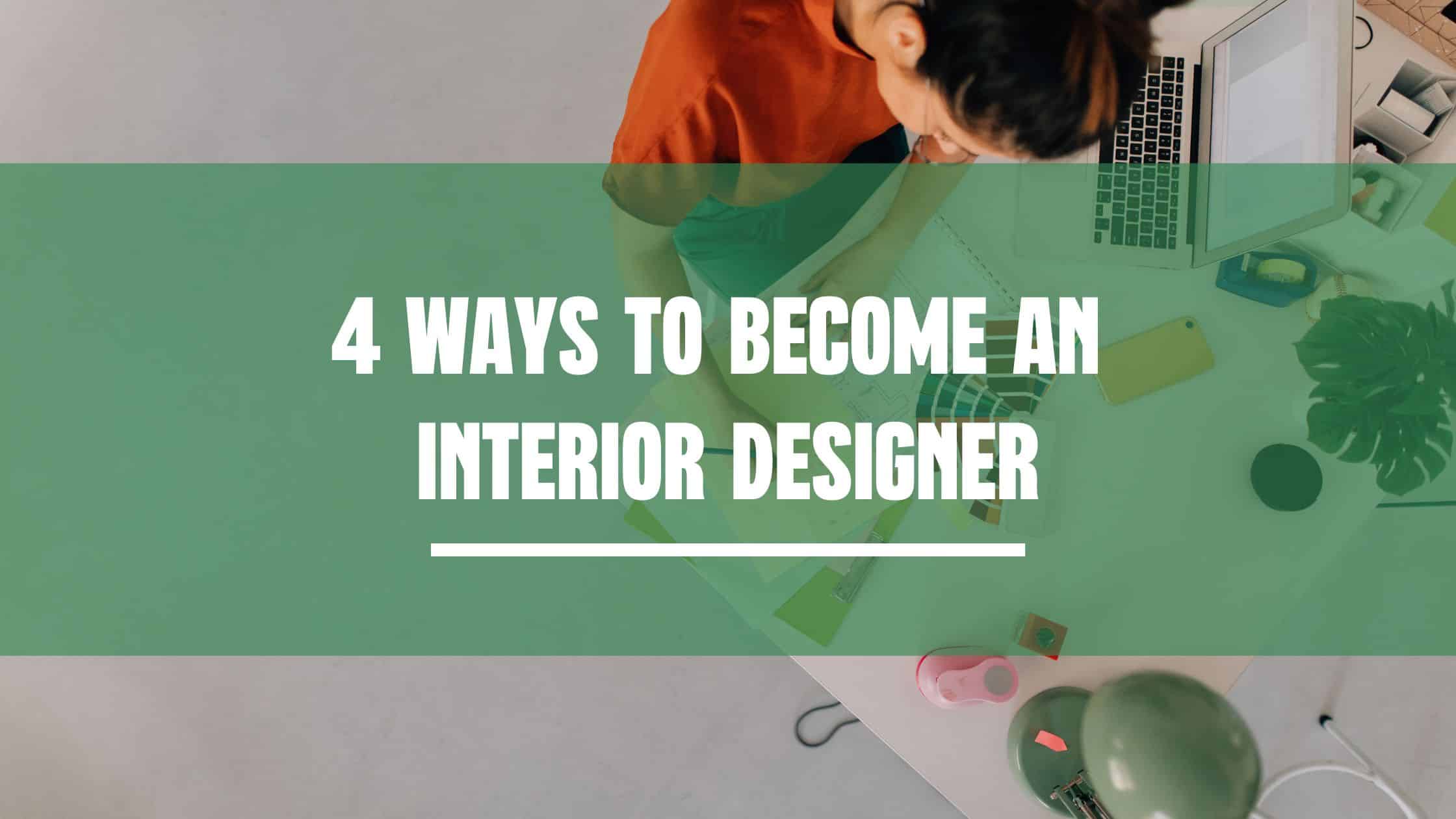 4 Ways to Become an Interior Designer