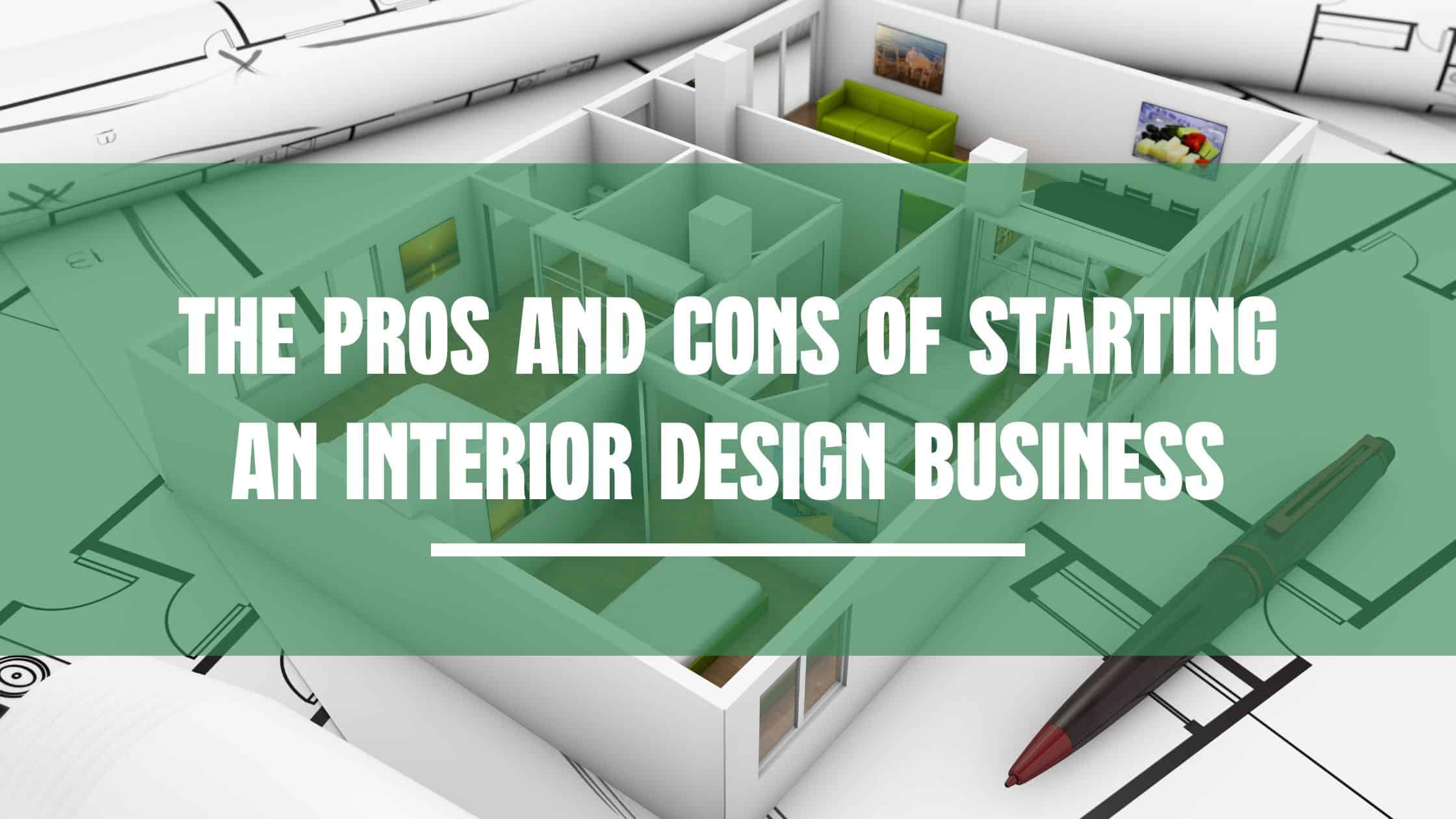 the pros and cons of starting your own interior design business without an interior design business coach