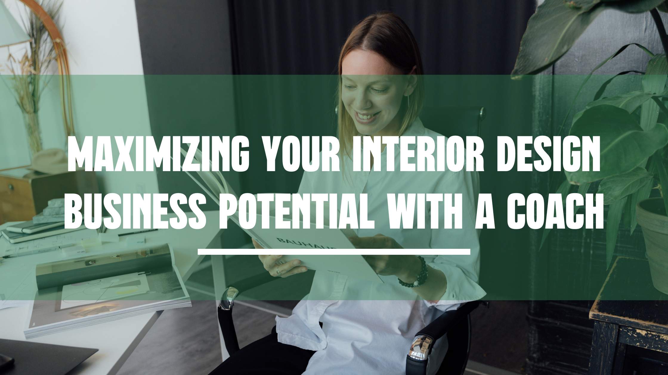 Maximizing yout interior design business potential with a coach Maximizing yout interior design business potential with a coach