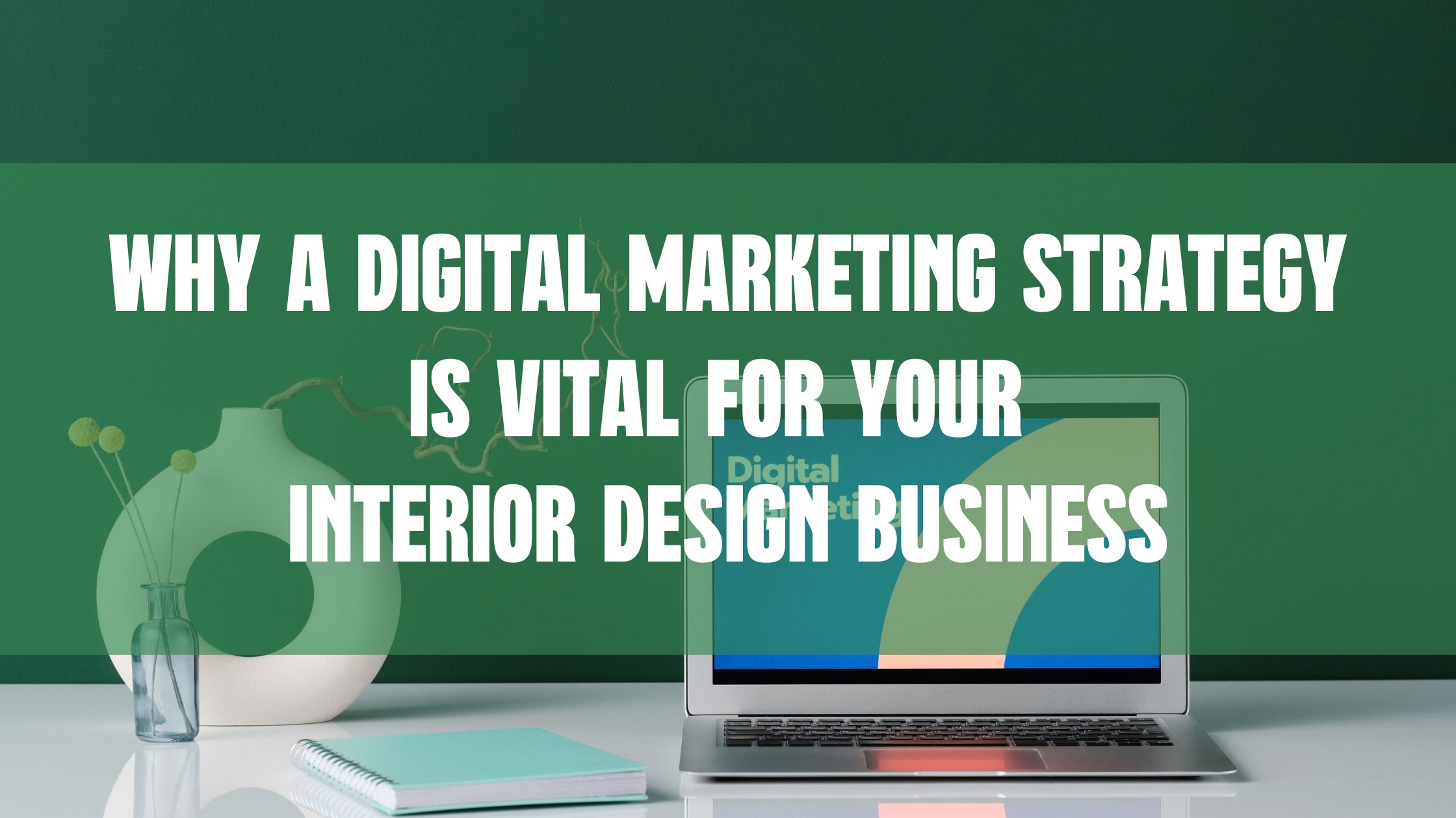 WHY A DIGITAL MaRKETING STRATEGY IS VITAL FOR YOUR INTERIOR DESIGN BUSINESS by Interior design business coach Eric Lee
