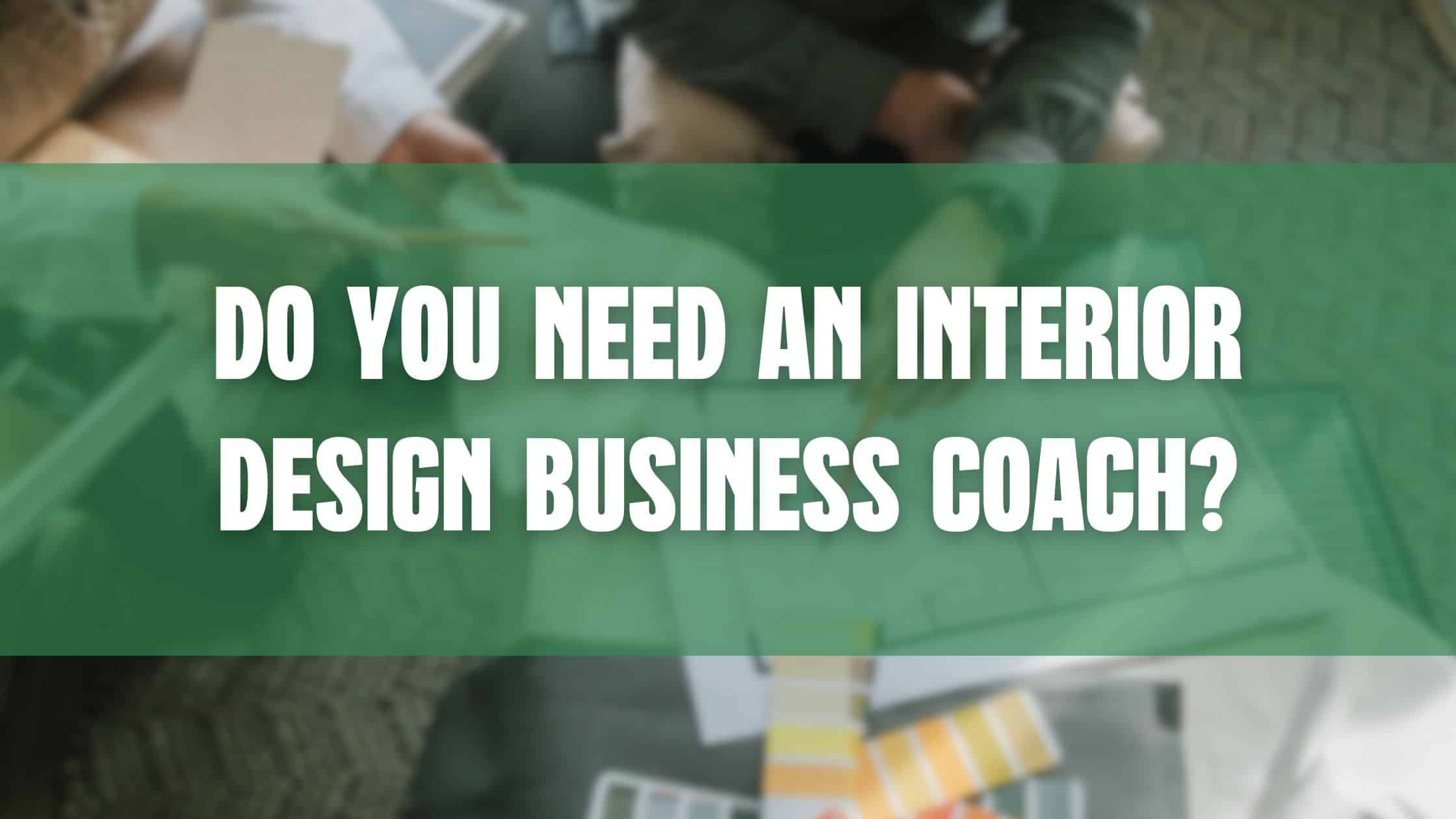 Do you need an interior design business coach blog hero image