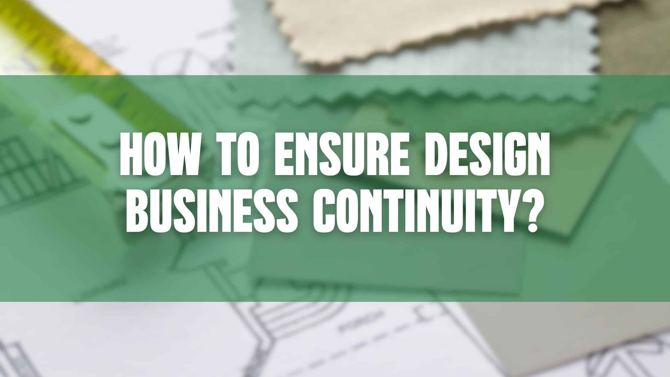 how to ensure design business continuity?