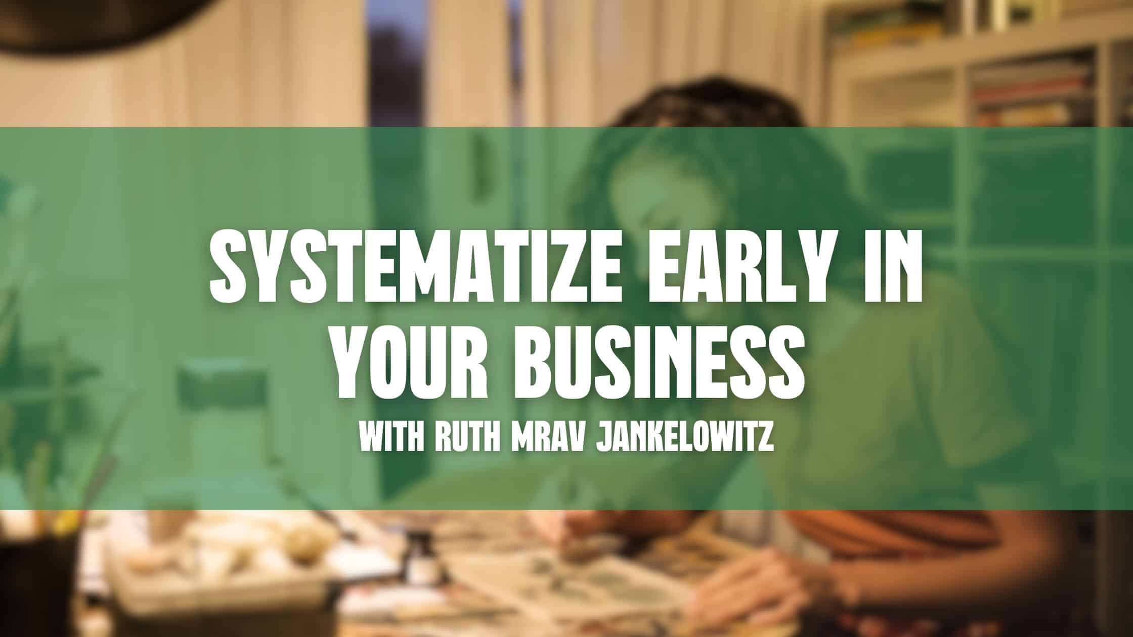 systematize early in your business